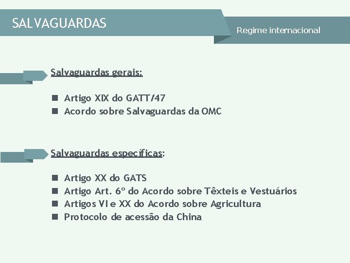 SALVAGUARDAS Regime internacional Salvaguardas gerais: n Artigo XIX do GATT/47 n Acordo sobre Salvaguardas SALVAGUARDAS Regime internacional Salvaguardas gerais: n Artigo XIX do GATT/47 n Acordo sobre Salvaguardas