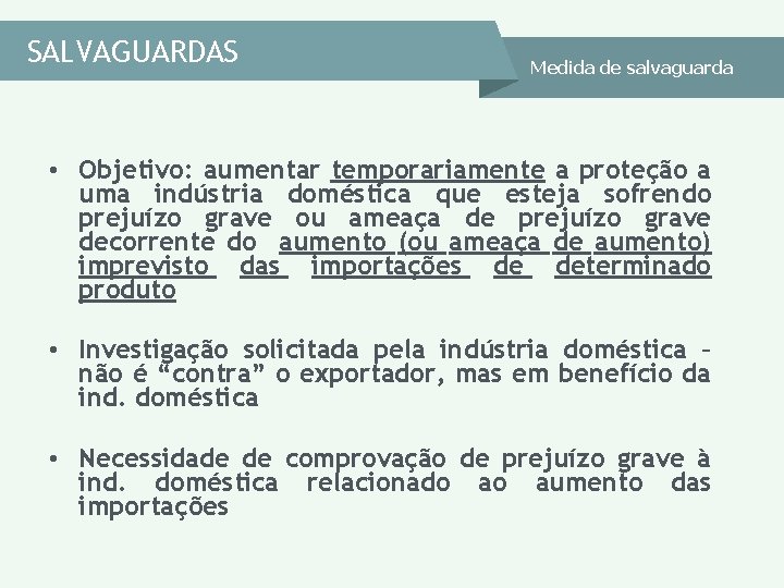 SALVAGUARDAS Medida de salvaguarda • Objetivo: aumentar temporariamente a proteção a uma indústria doméstica SALVAGUARDAS Medida de salvaguarda • Objetivo: aumentar temporariamente a proteção a uma indústria doméstica