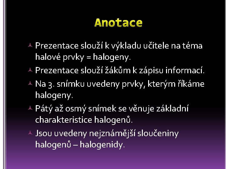  Prezentace slouží k výkladu učitele na téma halové prvky = halogeny. Prezentace slouží