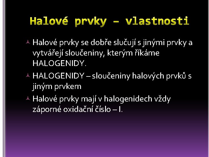  Halové prvky se dobře slučují s jinými prvky a vytvářejí sloučeniny, kterým říkáme