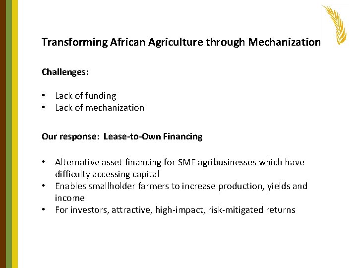 Transforming African Agriculture through Mechanization Challenges: • Lack of funding • Lack of mechanization