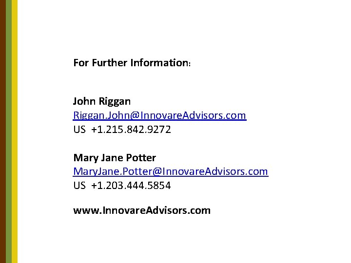 For Further Information: John Riggan. John@Innovare. Advisors. com US +1. 215. 842. 9272 Mary