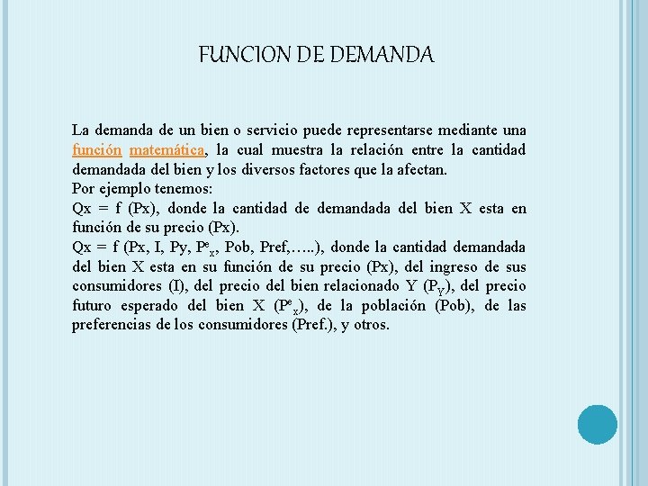 FUNCION DE DEMANDA La demanda de un bien o servicio puede representarse mediante una