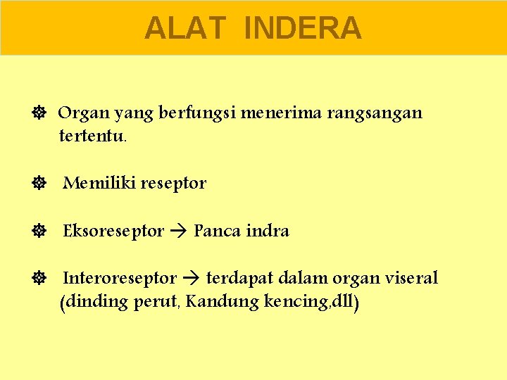 ALAT INDERA Organ yang berfungsi menerima rangsangan tertentu. Memiliki reseptor Eksoreseptor Panca indra Interoreseptor
