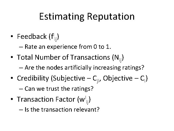 Estimating Reputation • Feedback (flij) – Rate an experience from 0 to 1. • Estimating Reputation • Feedback (flij) – Rate an experience from 0 to 1. •