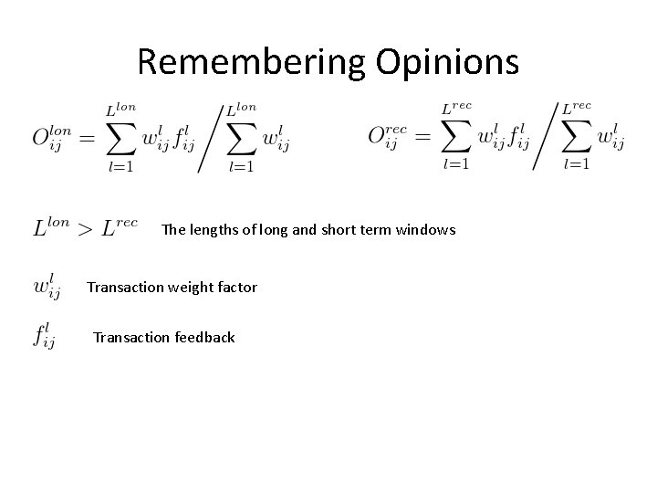 Remembering Opinions The lengths of long and short term windows Transaction weight factor Transaction Remembering Opinions The lengths of long and short term windows Transaction weight factor Transaction