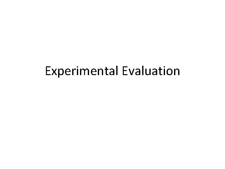 Experimental Evaluation Experimental Evaluation