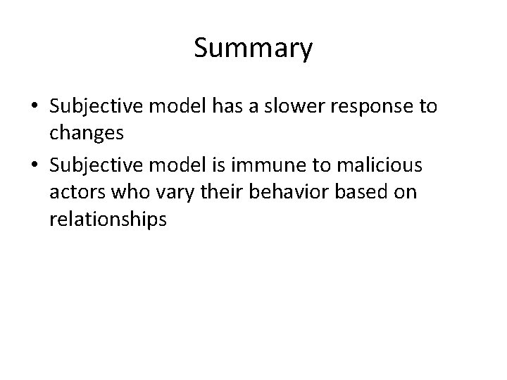 Summary • Subjective model has a slower response to changes • Subjective model is Summary • Subjective model has a slower response to changes • Subjective model is