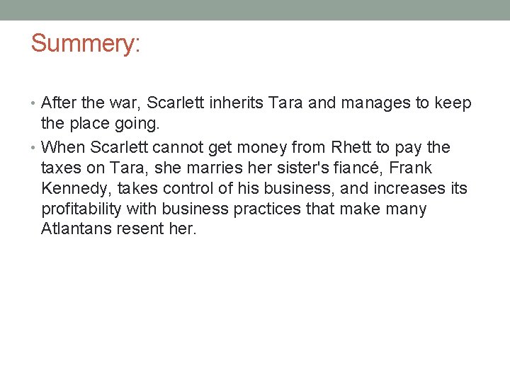 Summery: • After the war, Scarlett inherits Tara and manages to keep the place