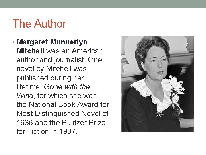 The Author • Margaret Munnerlyn Mitchell was an American author and journalist. One novel