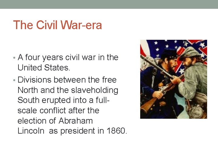 The Civil War-era • A four years civil war in the United States. •