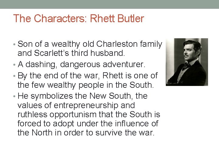 The Characters: Rhett Butler • Son of a wealthy old Charleston family and Scarlett’s