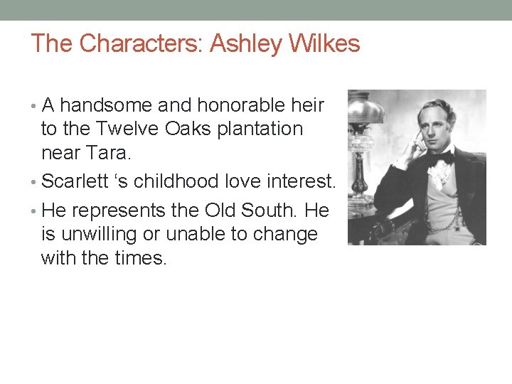 The Characters: Ashley Wilkes • A handsome and honorable heir to the Twelve Oaks