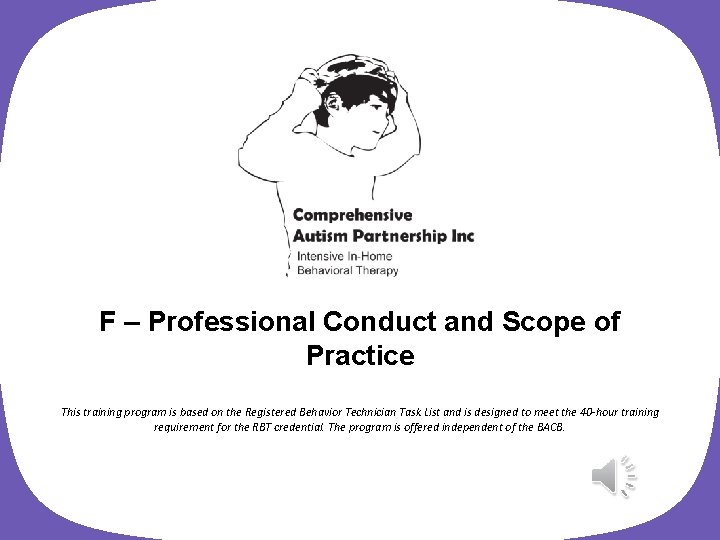 F – Professional Conduct and Scope of Practice This training program is based on