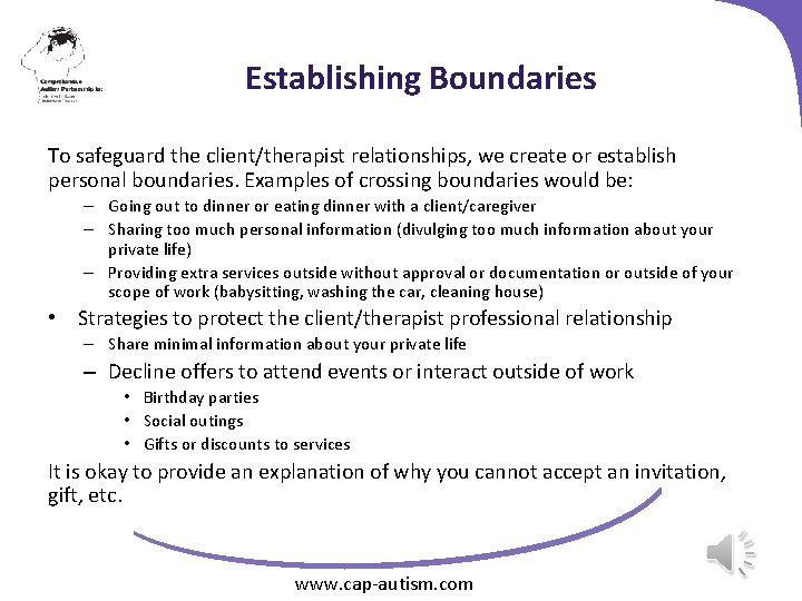 Establishing Boundaries To safeguard the client/therapist relationships, we create or establish personal boundaries. Examples