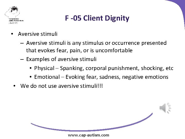 F -05 Client Dignity • Aversive stimuli – Aversive stimuli is any stimulus or