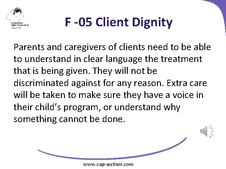 F -05 Client Dignity Parents and caregivers of clients need to be able to