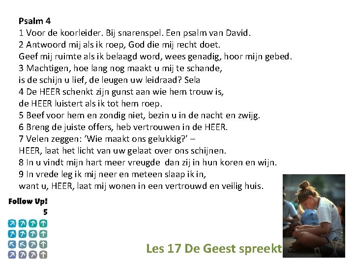 Psalm 4 1 Voor de koorleider. Bij snarenspel. Een psalm van David. 2 Antwoord