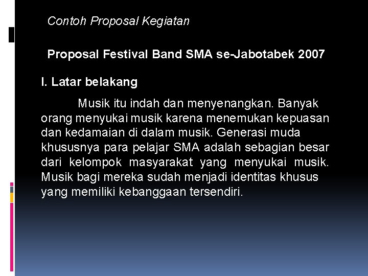 Contoh Proposal Kegiatan Proposal Festival Band SMA se-Jabotabek 2007 I. Latar belakang Musik itu