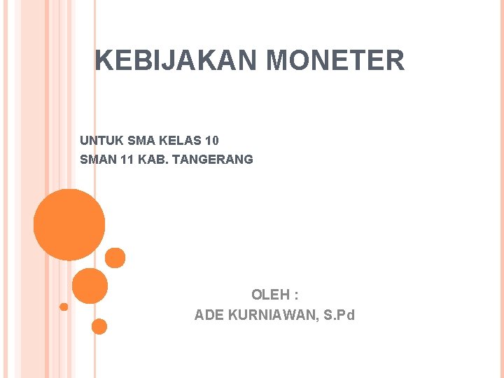 KEBIJAKAN MONETER UNTUK SMA KELAS 10 SMAN 11 KAB. TANGERANG OLEH : ADE KURNIAWAN,