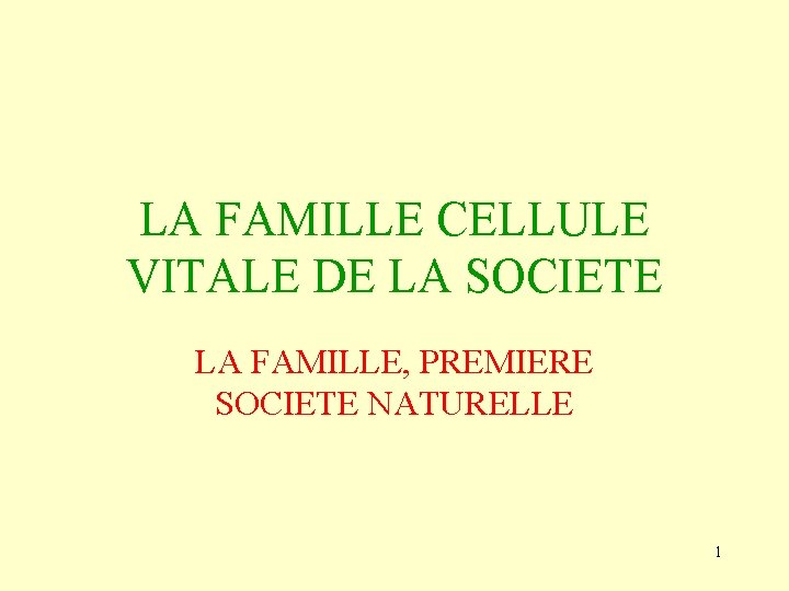 LA FAMILLE CELLULE VITALE DE LA SOCIETE LA FAMILLE, PREMIERE SOCIETE NATURELLE 1 