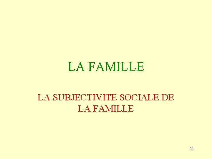 LA FAMILLE LA SUBJECTIVITE SOCIALE DE LA FAMILLE 11 