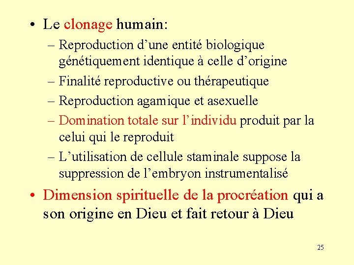  • Le clonage humain: – Reproduction d’une entité biologique génétiquement identique à celle