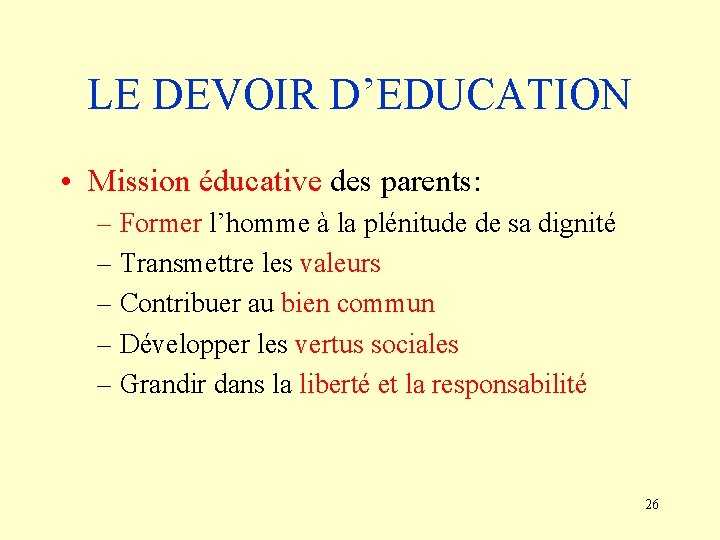 LE DEVOIR D’EDUCATION • Mission éducative des parents: – Former l’homme à la plénitude