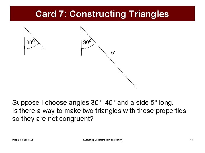 Card 7: Constructing Triangles Suppose I choose angles 30°, 40° and a side 5" Card 7: Constructing Triangles Suppose I choose angles 30°, 40° and a side 5"