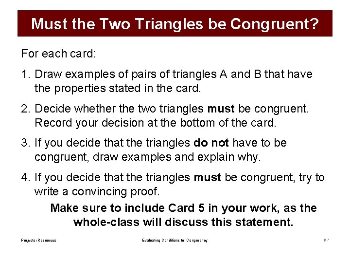 Must the Two Triangles be Congruent? For each card: 1. Draw examples of pairs Must the Two Triangles be Congruent? For each card: 1. Draw examples of pairs