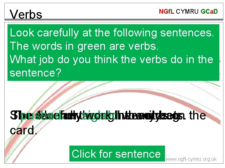 Verbs NGf. L CYMRU GCa. D Look carefully at the following sentences. The words