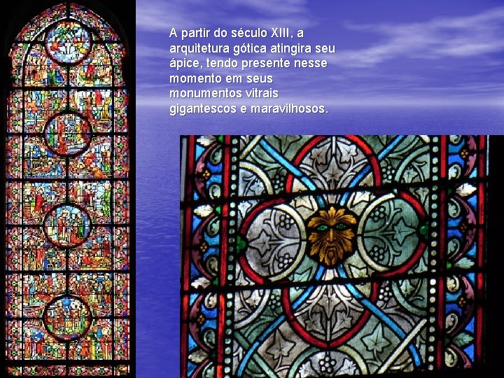 A partir do século XIII, a arquitetura gótica atingira seu ápice, tendo presente nesse