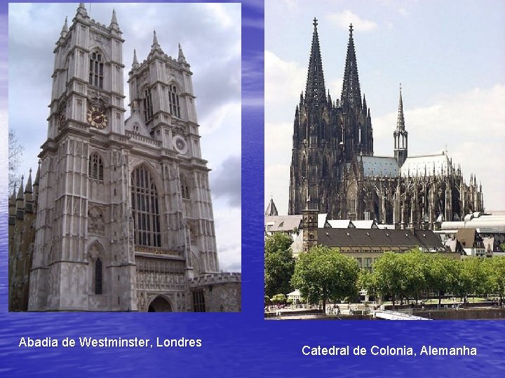 Abadia de Westminster, Londres Catedral de Colonia, Alemanha 