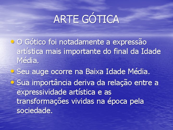 ARTE GÓTICA • O Gótico foi notadamente a expressão artística mais importante do final