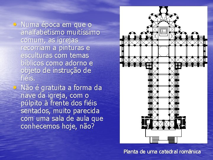  • Numa época em que o • analfabetismo muitíssimo comum, as igrejas recorriam