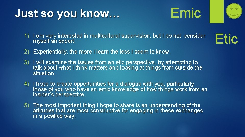 Just so you know… Emic 1) I am very interested in multicultural supervision, but