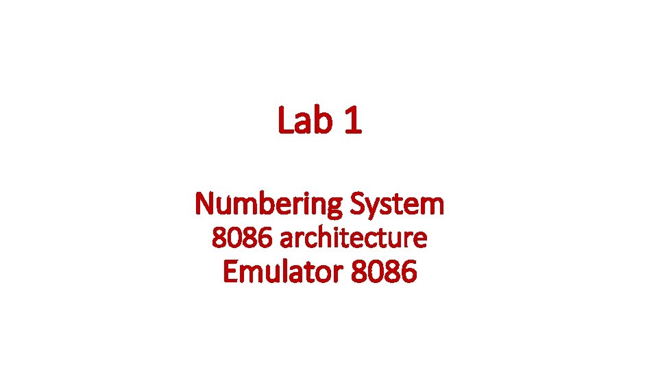 Lab 1 Numbering System 8086 architecture Emulator 8086 