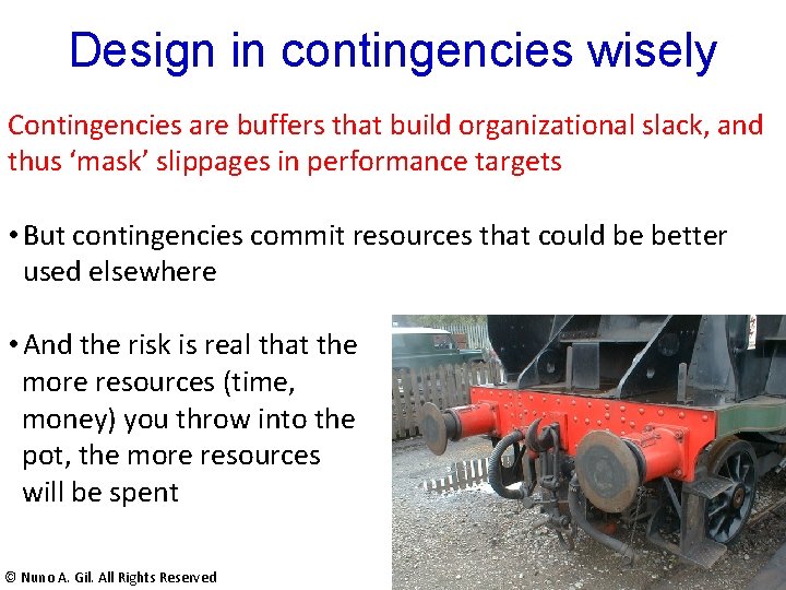Design in contingencies wisely Contingencies are buffers that build organizational slack, and thus ‘mask’ Design in contingencies wisely Contingencies are buffers that build organizational slack, and thus ‘mask’