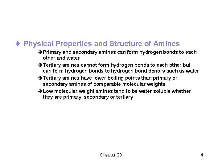 t Physical Properties and Structure of Amines èPrimary and secondary amines can form hydrogen