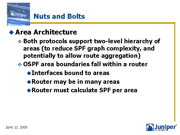 Nuts and Bolts u Area Architecture v Both protocols support two-level hierarchy of areas