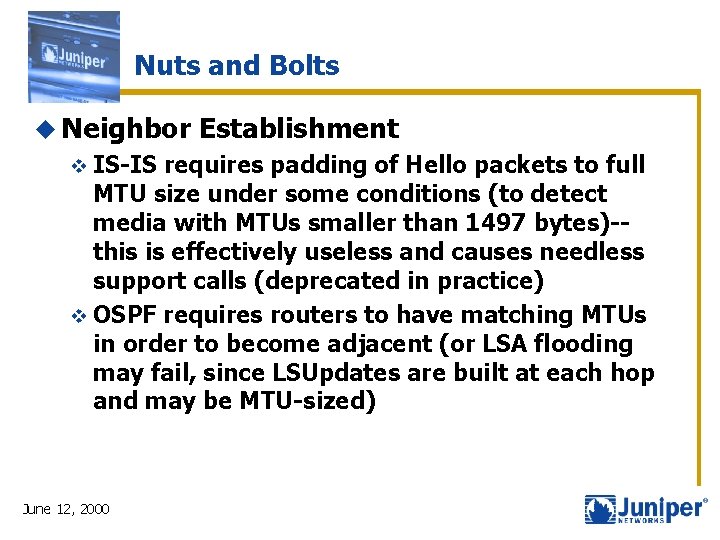 Nuts and Bolts u Neighbor v IS-IS Establishment requires padding of Hello packets to