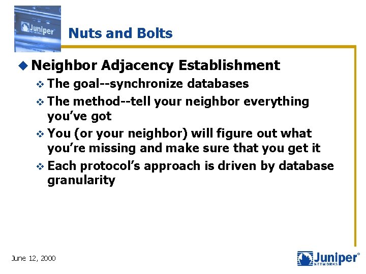 Nuts and Bolts u Neighbor v The Adjacency Establishment goal--synchronize databases v The method--tell