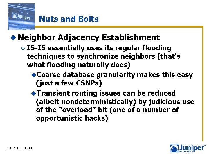 Nuts and Bolts u Neighbor v IS-IS Adjacency Establishment essentially uses its regular flooding