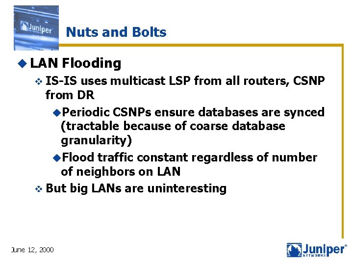 Nuts and Bolts u LAN Flooding v IS-IS uses multicast LSP from all routers,