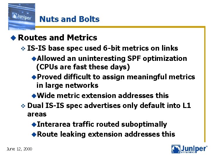 Nuts and Bolts u Routes v IS-IS and Metrics base spec used 6 -bit