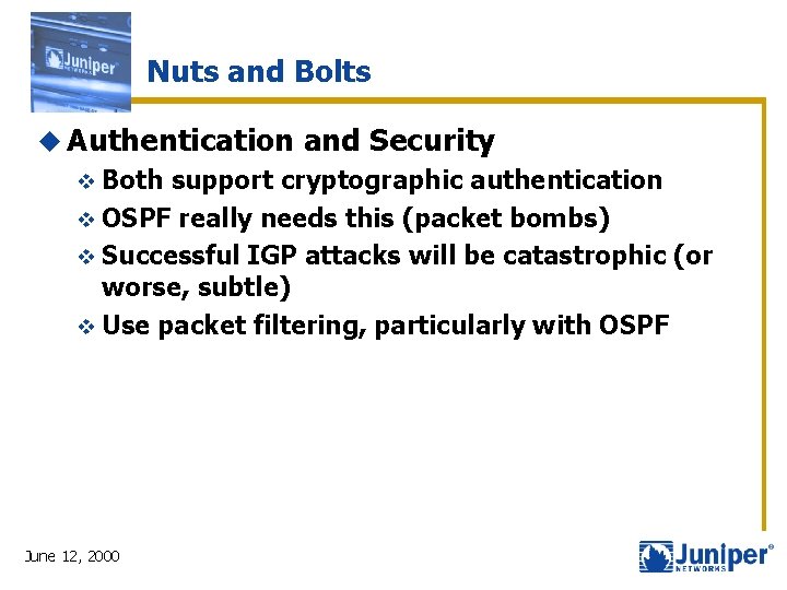 Nuts and Bolts u Authentication v Both and Security support cryptographic authentication v OSPF