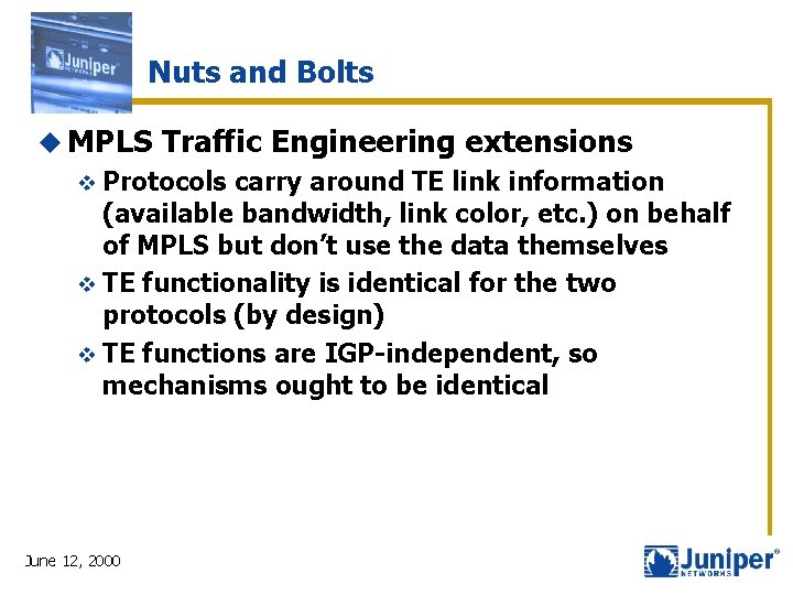 Nuts and Bolts u MPLS Traffic Engineering extensions v Protocols carry around TE link