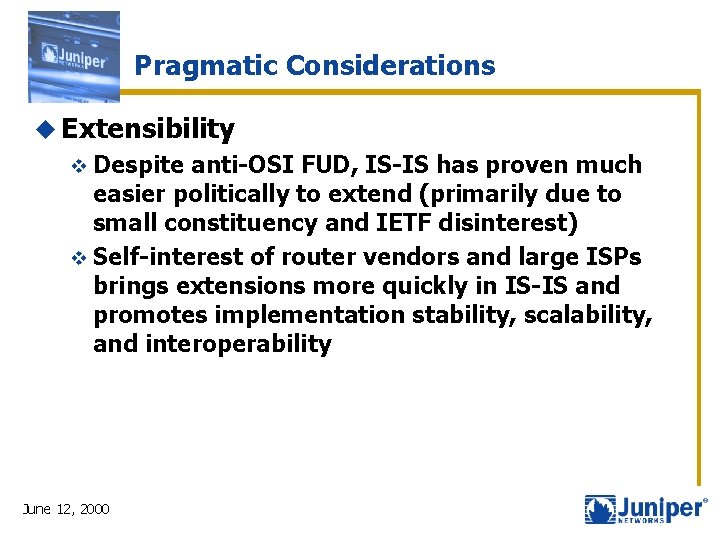 Pragmatic Considerations u Extensibility v Despite anti-OSI FUD, IS-IS has proven much easier politically