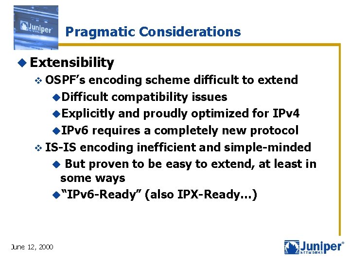 Pragmatic Considerations u Extensibility v OSPF’s encoding scheme difficult to extend u. Difficult compatibility