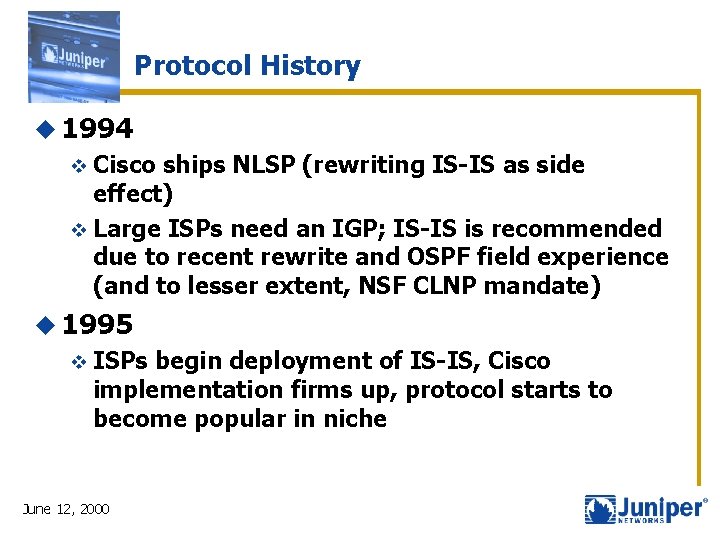 Protocol History u 1994 v Cisco ships NLSP (rewriting IS-IS as side effect) v